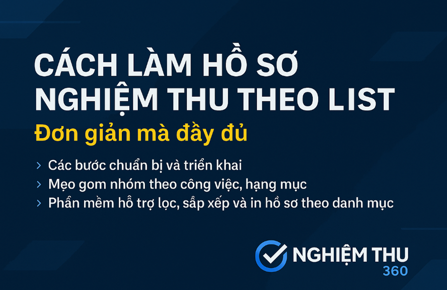 Cách làm hồ sơ nghiệm thu theo list Đơn giản mà đầy đủ