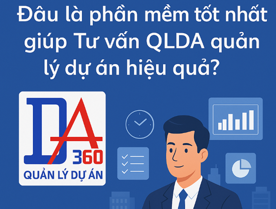 Đâu là phần mềm tốt nhất giúp Tư vấn QLDA quản lý dự án hiệu quả