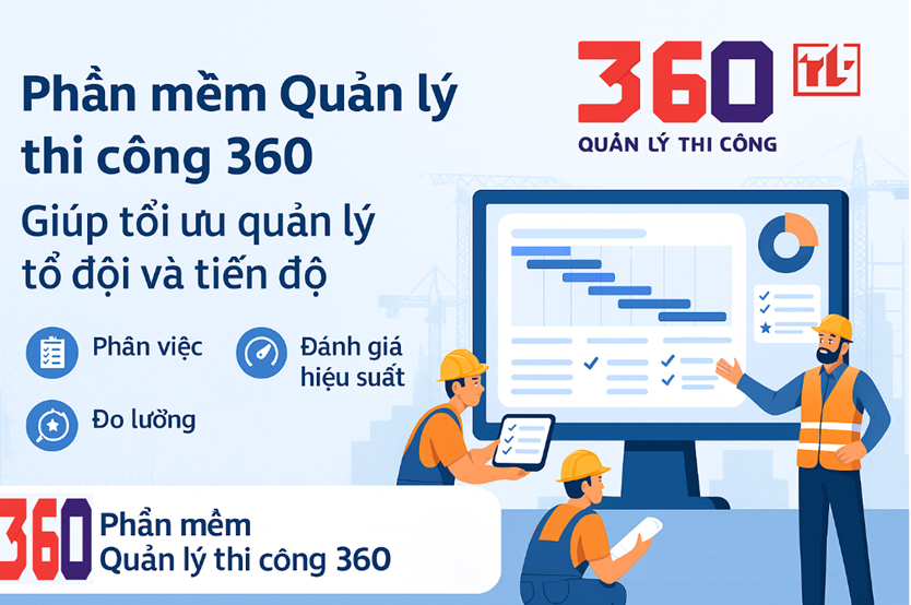 Phần mềm quản lý thi công giúp tối ưu quản lý tổ đội và tiến độ