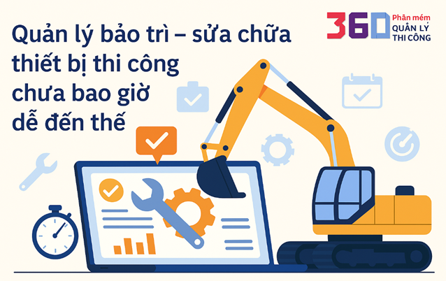 Quản lý bảo trì sửa chữa thiết bị thi công chưa bao giờ dễ đến thế
