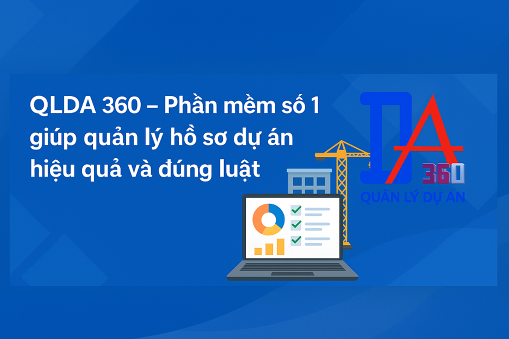 QLDA 360 Phần mềm số 1 giúp quản lý hồ sơ dự án hiệu quả và đúng luật