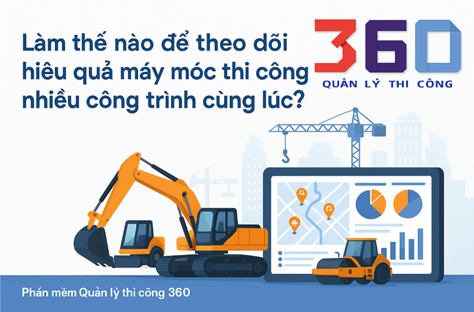 Theo dõi hiệu quả máy móc thi công đa công trình thế nào