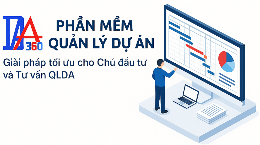 Phần mềm quản lý dự án 360 – Giải pháp tối ưu cho Chủ đầu tư và Tư vấn QLDA