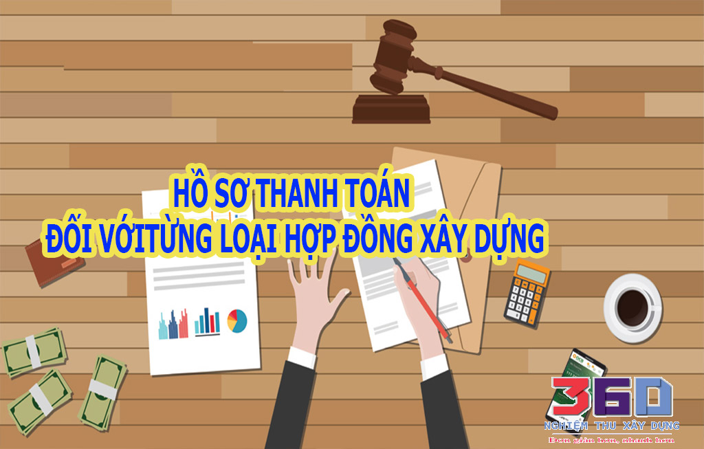 Hồ sơ thanh toán đối với từng loại hợp đồng xây dựng khác nhau như thế nào?