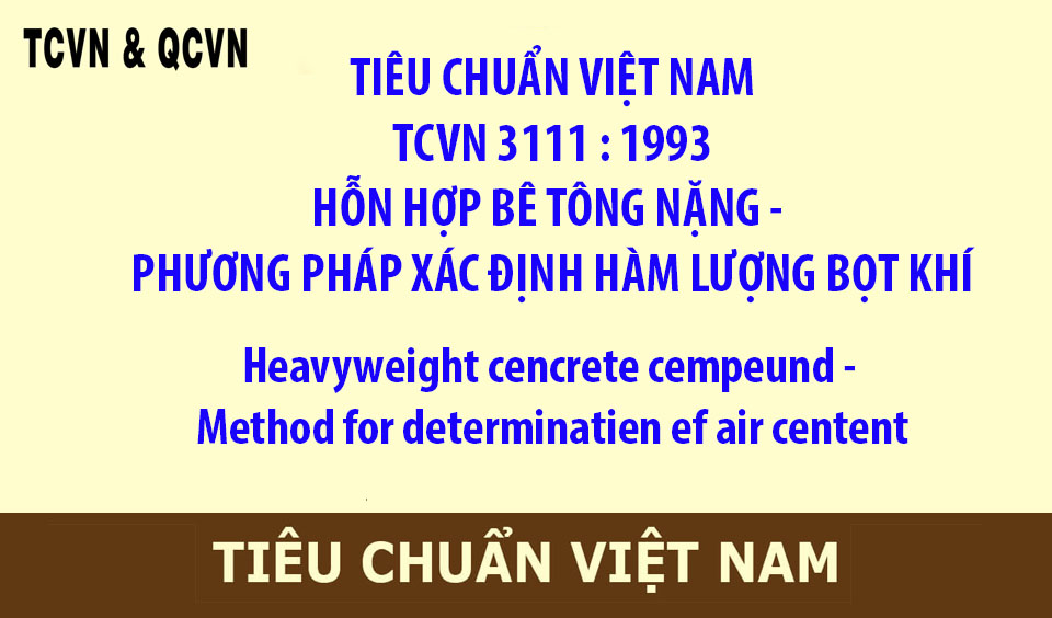 TCVN 3111-1993 HỖN HỢP BÊ TÔNG NẶNG - PHƯƠNG PHÁP XÁC ĐỊNH HÀM LƯỢNG BỌT KHÍ