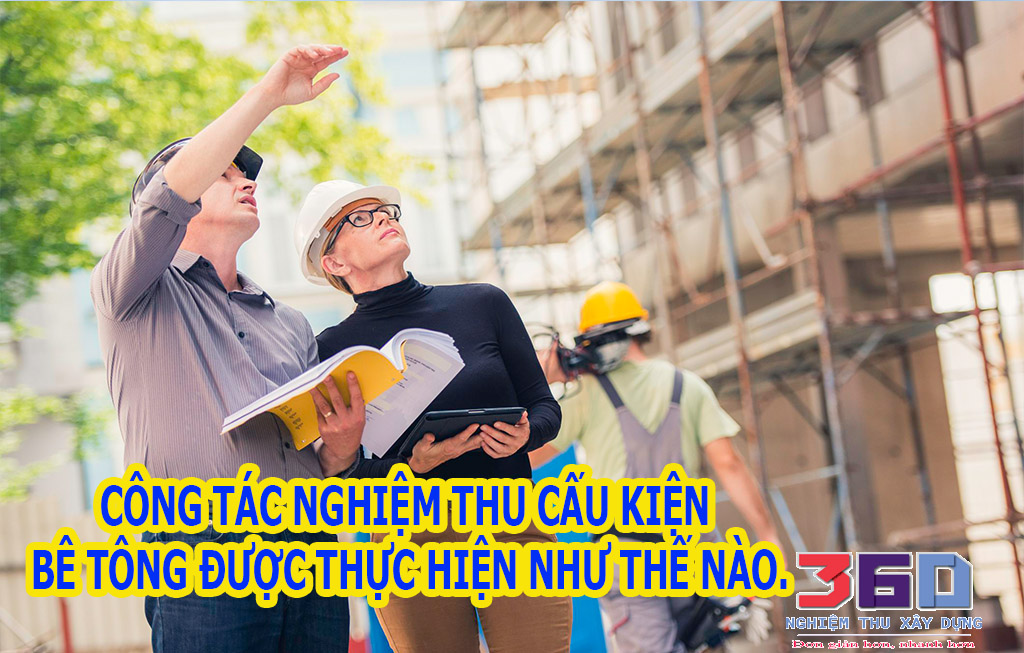 Công tác nghiệm thu cấu kiện bê tông được thực hiện như thế nào.