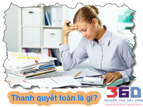 Những điều cần biết khi làm hồ sơ thanh quyết toán công trình