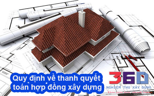 Quy định về quyết toán hợp đồng xây dựng
