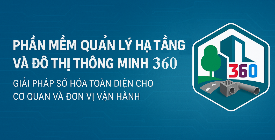 Phần mềm Quản lý Hạ tầng và Đô thị Thông minh – Giải pháp số hóa toàn diện cho mọi cơ quan vận hành