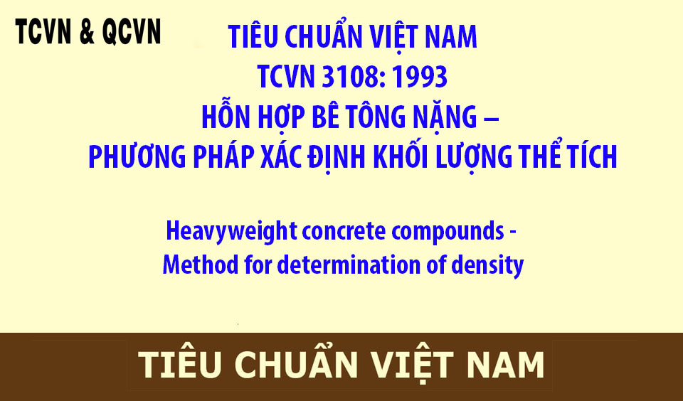TCVN 3108: 1993  HỖN HỢP BÊ TÔNG NẶNG – PHƯƠNG PHÁP XÁC ĐỊNH KHỐI LƯỢNG THỂ TÍCH