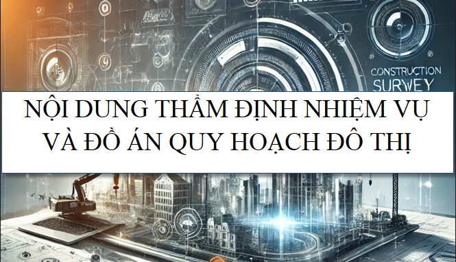 Nội dung thẩm định nhiệm vụ và đồ án quy hoạch đô thị