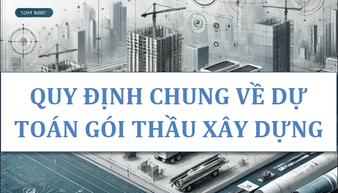 Quy định chung về dự toán gói thầu xây dựng