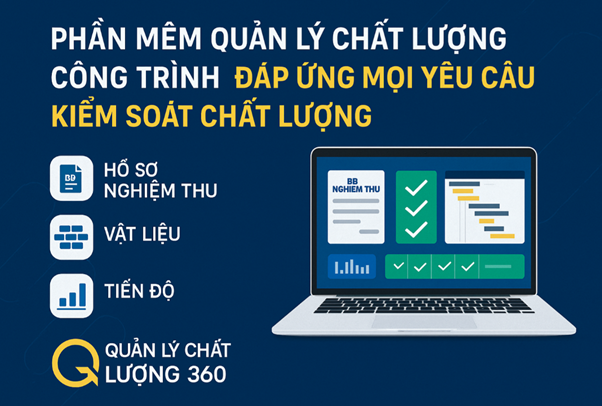 Phần mềm quản lý chất lượng công trình Đáp ứng mọi yêu cầu kiểm soát chất lượng
