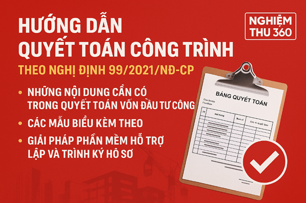 Hướng dẫn quyết toán công trình theo Nghị định 99 2021 NĐCP