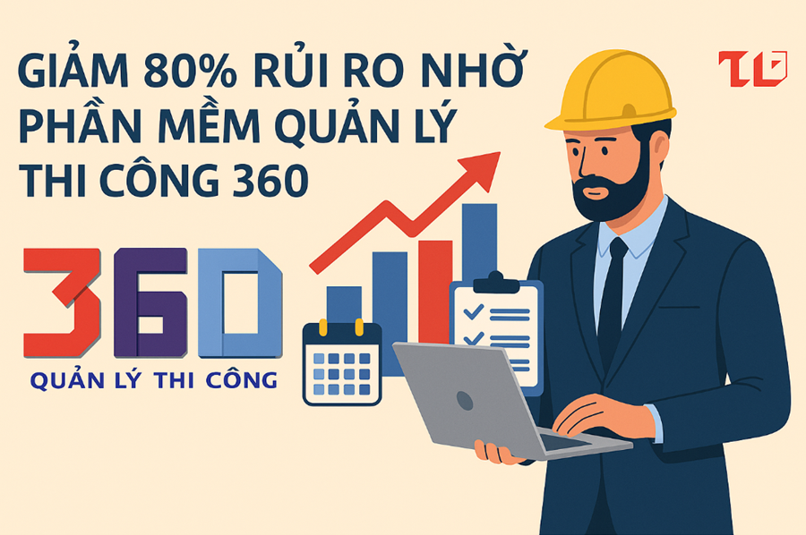 Giảm 80% rủi ro nhờ Phần mềm quản lý thi công 360