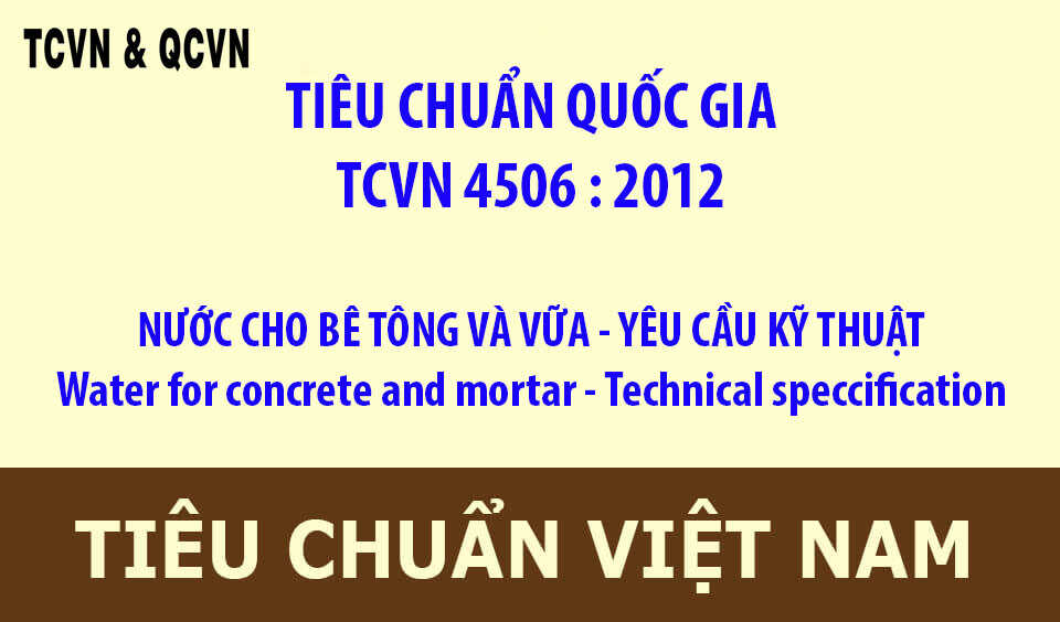 TCVN 4506 : 2012 NƯỚC CHO BÊ TÔNG VÀ VỮA - YÊU CẦU KỸ THUẬT Water for concrete and mortar - Technical speccification
