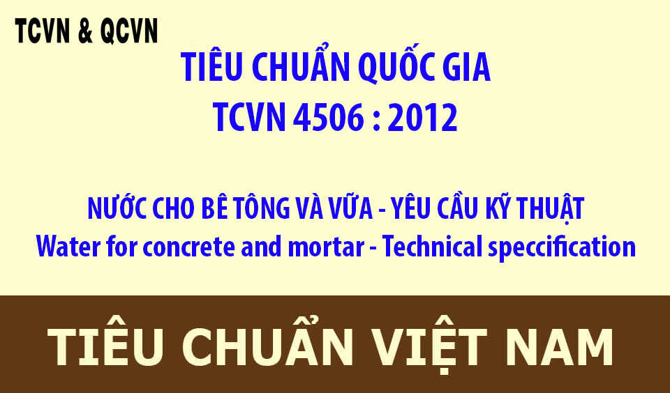 TCVN 4506 : 2012 NƯỚC CHO BÊ TÔNG VÀ VỮA - YÊU CẦU KỸ THUẬT Water for concrete and mortar - Technical speccification