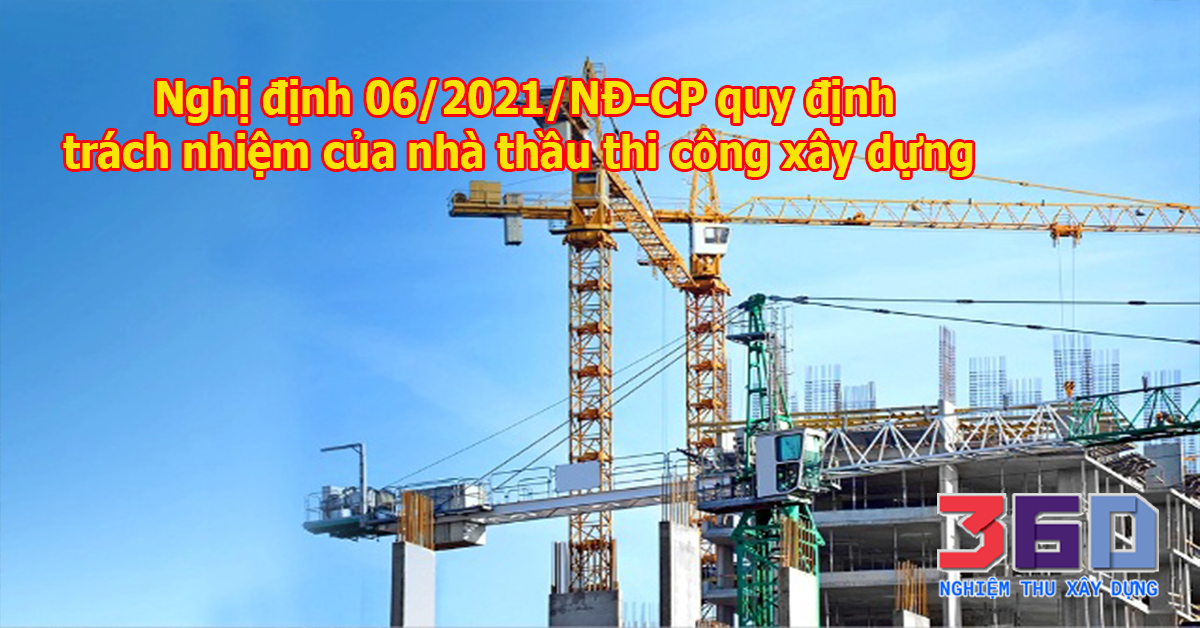 Nghị định 06/2021/NĐ-CP quy định trách nhiệm của nhà thầu thi công xây dựng 