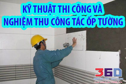 Kỹ thuật thi công và nghiệm thu công tác ốp tường