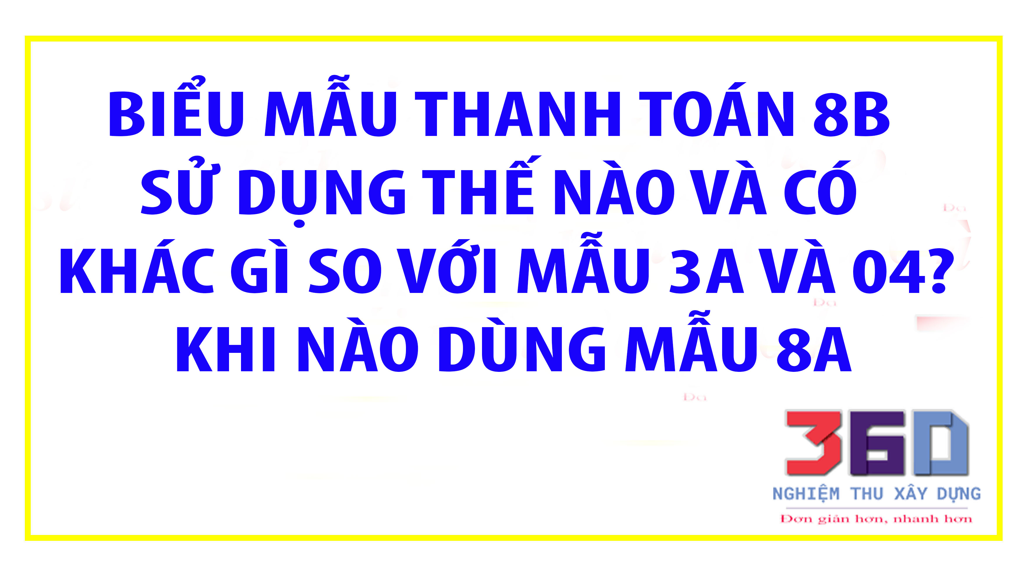 Biểu mẫu thanh toán 8b sử dụng thế nào và có khác gì so với mẫu 3a và 04? khi nào dùng mẫu 8a