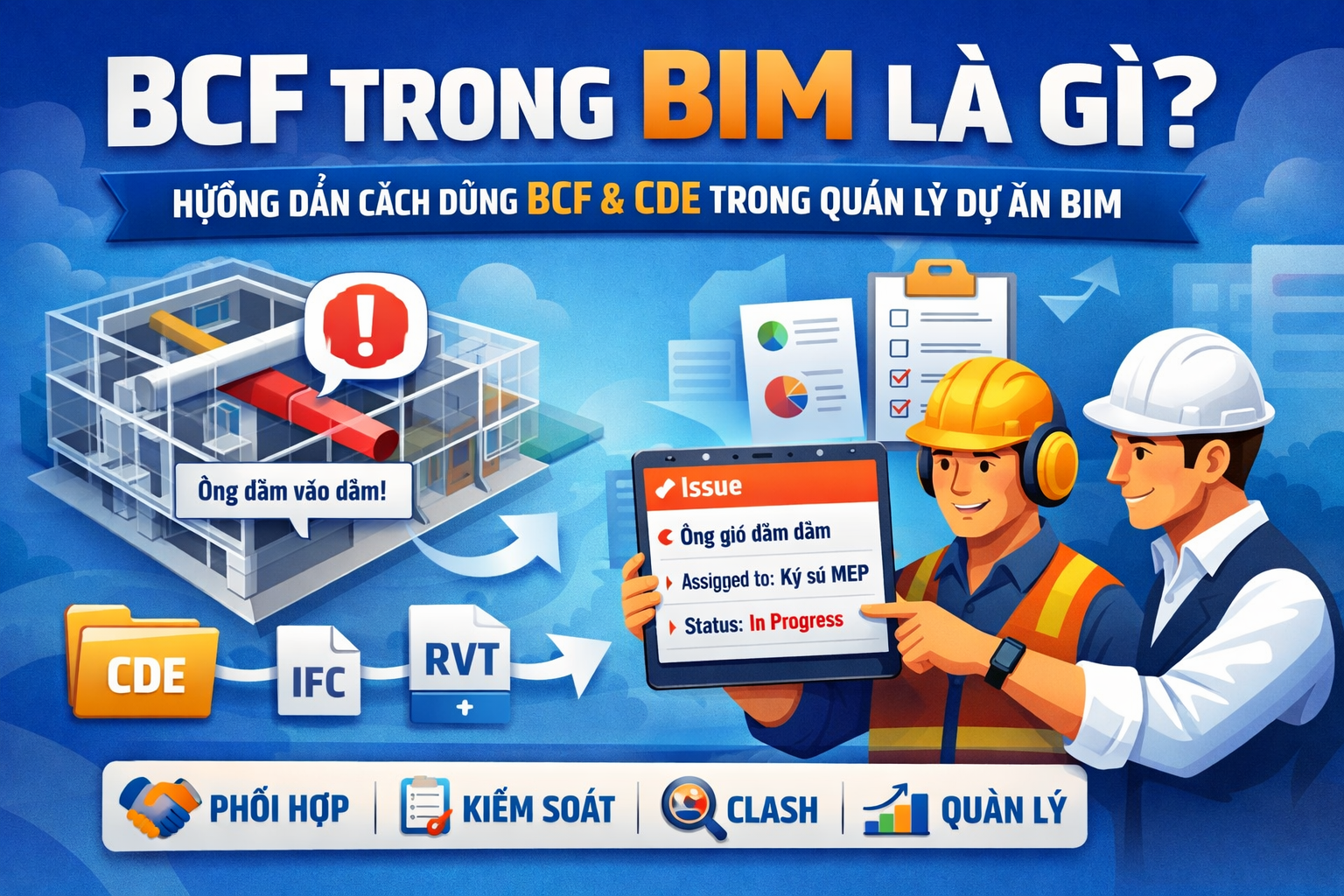 BCF trong BIM là gì? Hướng dẫn chi tiết cách dùng BCF và CDE để phối hợp, kiểm soát và quản lý dự án