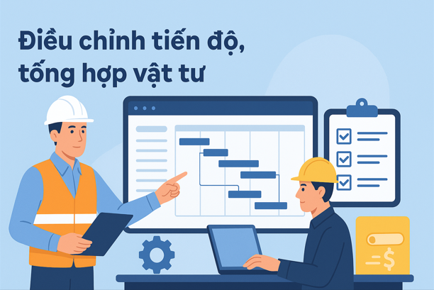 Hướng dẫn Điều chỉnh tiến độ, tổng hợp vật tư Trên phần mềm Quản lý thi công 360