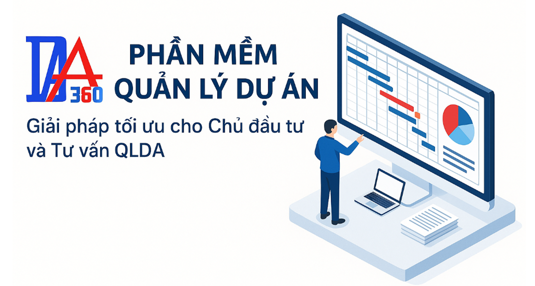 Phần mềm quản lý dự án 360 – Giải pháp tối ưu cho Chủ đầu tư và Tư vấn QLDA