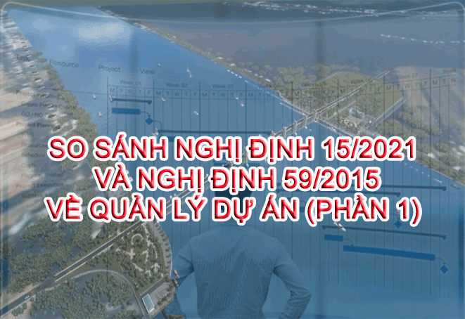 So sánh Nghị Định 15/2021 và Nghị Định 59/2015 về Quản lý dự án (Nguyễn Hồng Hà) P1