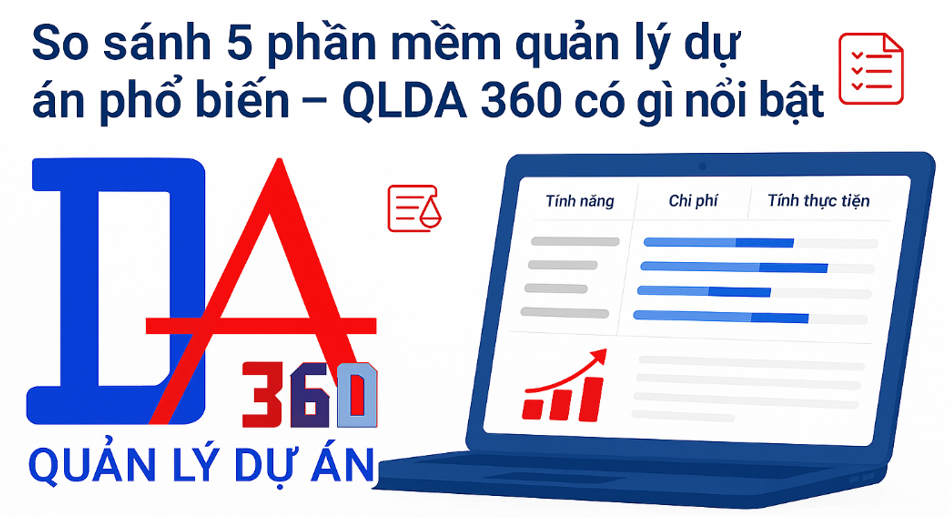 So sánh 3 phần mềm quản lý dự án phổ biến – QLDA 360 có gì nổi bật?