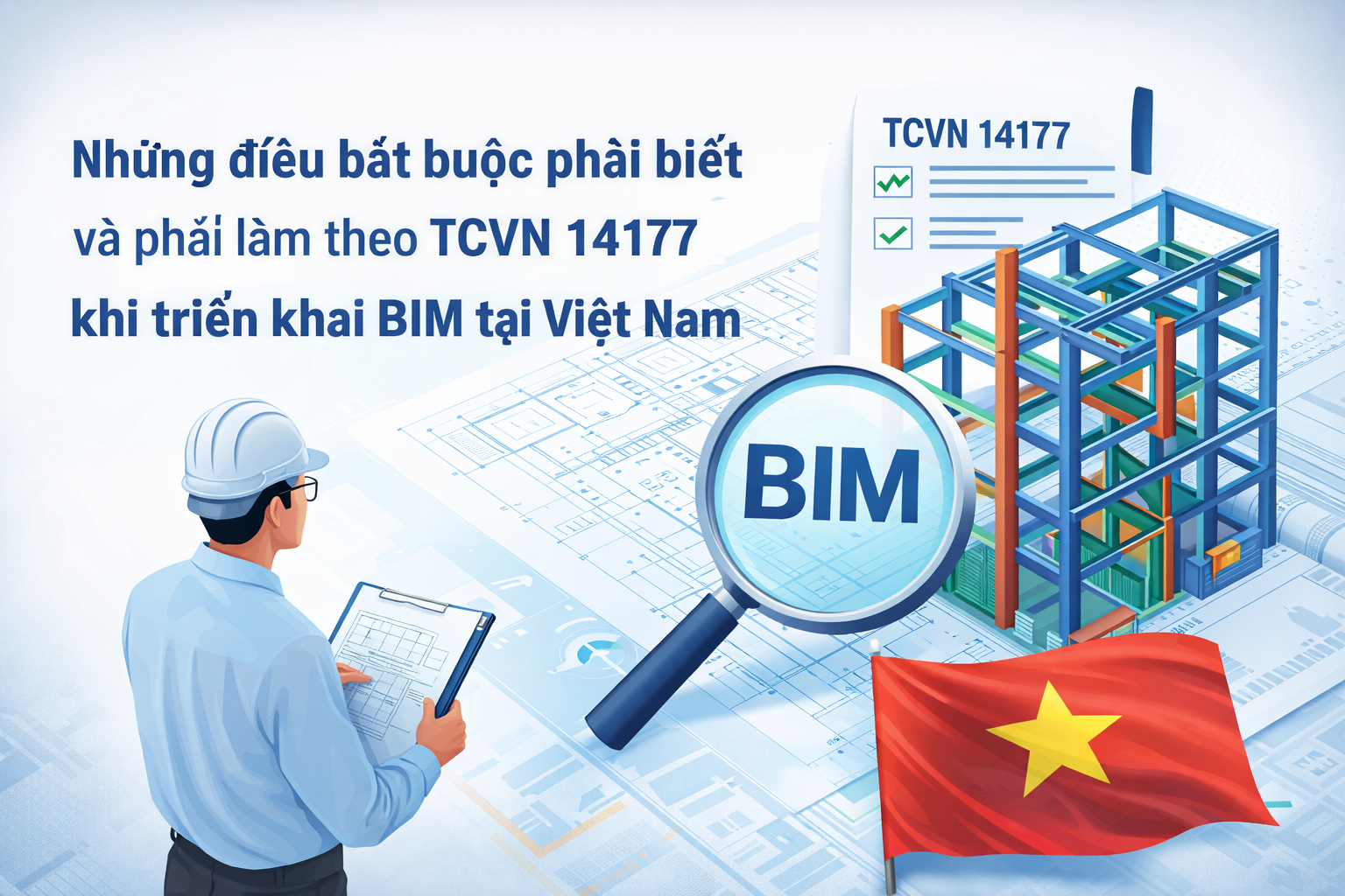 Những điều bắt buộc phải biết và phải làm theo TCVN 14177 khi triển khai BIM tại Việt Nam