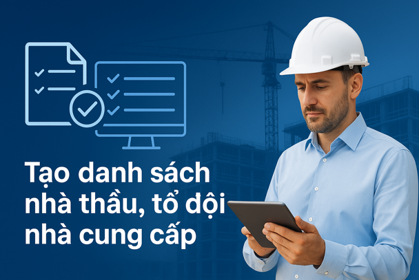 Hướng dẫn Tạo danh sách nhà thầu tổ đội nhà cung cấp Trên phần mềm Quản lý thi công 360