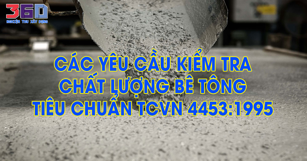 Các yêu cầu kiểm tra chất lượng bê tông theo tiêu chuẩn TCVN 4453:1995