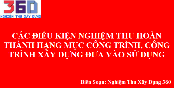 Các điều kiện nghiệm thu hoàn thành hạng mục công trình, công trình xây dựng đưa vào sử dụng