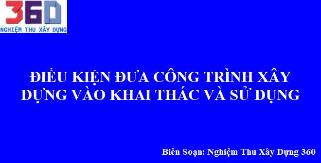 Điều kiện đưa công trình xây dựng vào khai thác và sử dụng