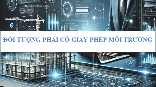 Đối tượng phải thực hiện đánh giá tác động môi trường