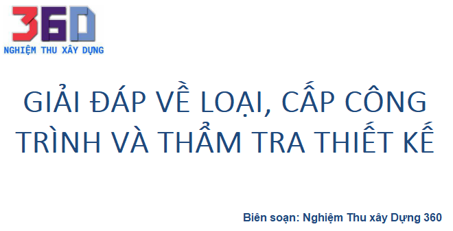 Giải đáp về loại, cấp công trình và thẩm tra thiết kế