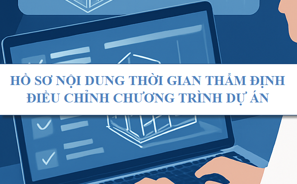 Hồ sơ nội dung thời gian thẩm định điều chỉnh chương trình dự án