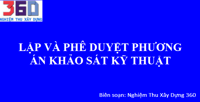 Lập và phê duyệt phương án khảo sát kỹ thuật