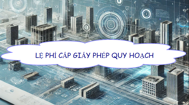 Lệ phí cấp giấy phép quy hoạch