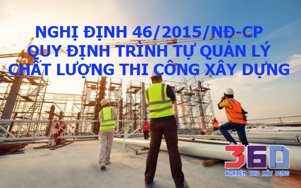 Nghị định 46/2015/NĐ-CP quy định trình tự quản lý chất lượng thi công xây dựng