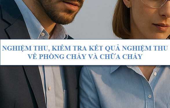 Nghiệm thu, kiểm tra kết quả nghiệm thu về phòng cháy và chữa cháy
