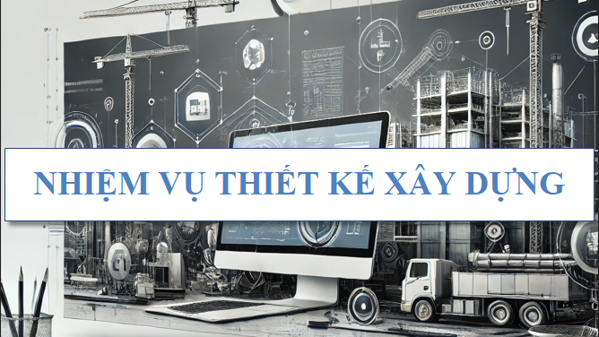 Nhiệm vụ thiết kế xây dựng