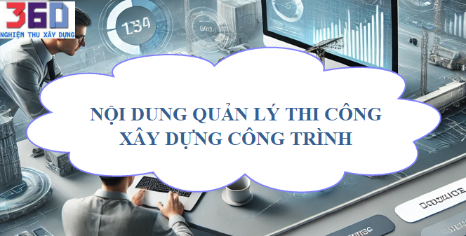 Nội dung quản lý thi công xây dựng công trình