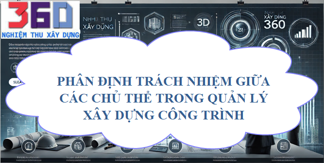 Phân định trách nhiệm giữa các chủ thể trong quản lý xây dựng công trình