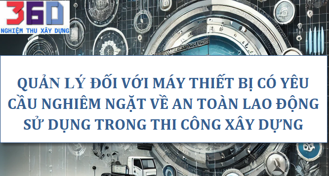 Quản lý đối với máy, thiết bị có yêu cầu nghiêm ngặt về an toàn lao động sử dụng trong thi công xây