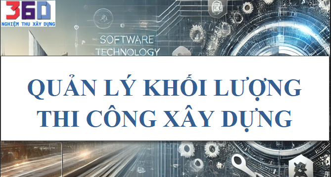 Quản lý khối lượng thi công xây dựng