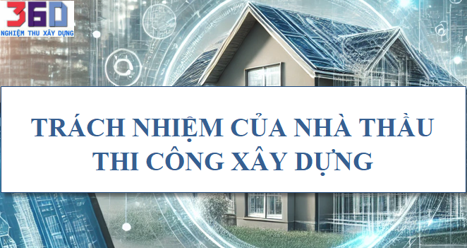 Trách nhiệm của nhà thầu thi công xây dựng