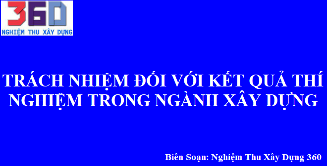 Trách nhiệm đối với kết quả thí nghiệm trong ngành xây dựng