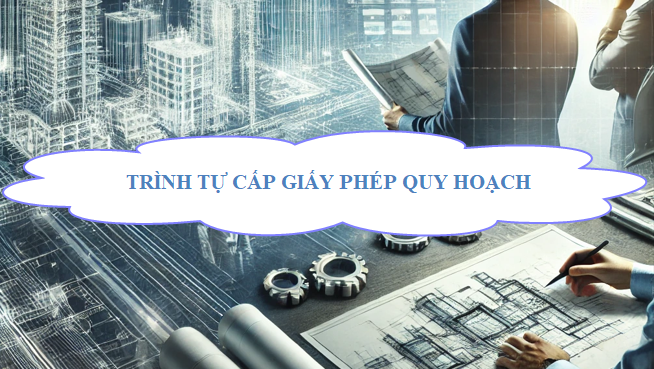 Trình tự cấp giấy phép quy hoạch