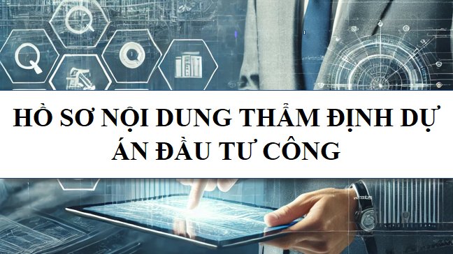 Hồ sơ nội dung thẩm định dự án đầu tư công